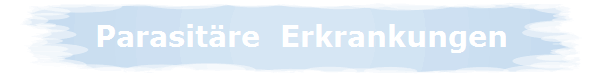 Parasit�re  Erkrankungen