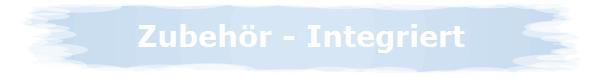 Zubeh�r - Integriert