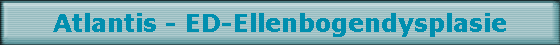 Atlantis - ED-Ellenbogendysplasie