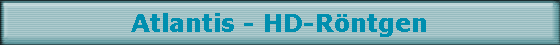 Atlantis - HD-R�ntgen