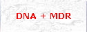 DNA + MDR