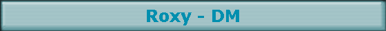 Roxy - DM
