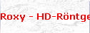 Roxy - HD-R�ntgen
