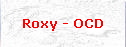 Roxy - OCD